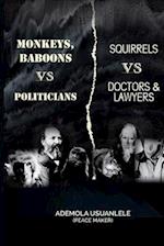 MONKEYS, BABOONS vs POLITICIANS; SQUIRRELS vs DOCTORS & LAWYERS