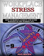 Workplace Stress Managemment: How to reduce anxiety and avoid burnout in the workplace. 