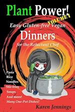 Plant Power! Volume I Easy Gluten-free Vegan Dinners for the Reluctant Chef