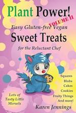 Plant Power! Volume II Easy Gluten-free Vegan Sweet Treats for the Reluctant Chef