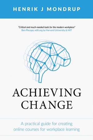Achieving Change : A Practical Guide for Creating Online Courses for Workplace Learning