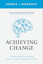 Achieving Change: A Practical Guide for Creating Online Courses for Workplace Learning 