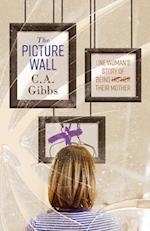 The Picture Wall : One Woman's Story of Being (His) (Her) Their Mother
