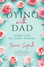 Dying With Dad : Tough Talks for Easier Endings