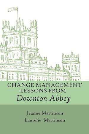 Change Management Lessons From Downton Abbey