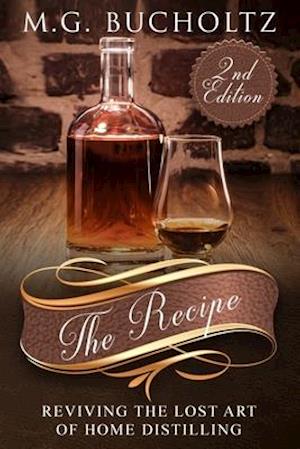 The Recipe : Reviving the Lost Art of Home Distilling