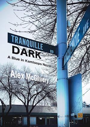 Tranquille Dark: A Blue in Kamloops Novel