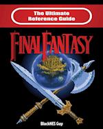 The Ultimate Reference Guide to Final Fantasy
