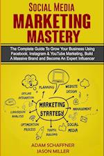 Social Media Marketing Mastery: 2 Books in 1: Learn How to Build a Brand and Become an Expert Influencer Using Facebook, Twitter, Youtube & Instagram 