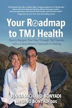 Your Roadmap to TMJ Health: How to Navigate Your Way Through TMJ Disorder with a Comprehensive Approach to Healing 