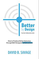 Better By Design: Your Best Collaboration Guide: How to Produce Better Results by Well Designed Collaborations 
