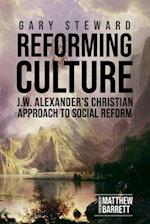 Reforming Culture: J.W. Alexander's Christian Approach to Social Reform 