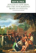 Jonathan Edwards and the Stockbridge Mohican Indians: His Mission and Sermons 