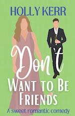 Don't Want to Be Friends: A heartwarming enemies-to-lovers, lovers-to-friends sweet romance 