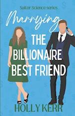 Marrying the Billionaire Best Friend: a sweet, opposites attract romantic comedy 