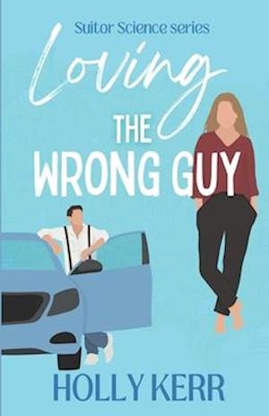 Loving the Wrong Guy : A love triangle, road trip, sweet romantic comedy