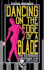 DANCING ON THE EDGE OF A BLADE: THE EXTENDED DIRECTOR'S CUT 