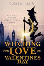 Witching For Love On Valentines Day: A Westwick Witches Paranormal Mystery 