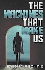 The Machines That Make Us 