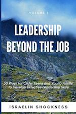 LEADERSHIP BEYOND THE JOB: 30 Ways For Older Teens and Young Adults To Develop Effective Leadership Skills 