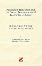 An English Translation and the Correct Interpretation of Laozi's Tao Te Ching &#33521;&#35695;&#20006;&#27491;&#35299;&#32769;&#23376;&#36947;&#24503;