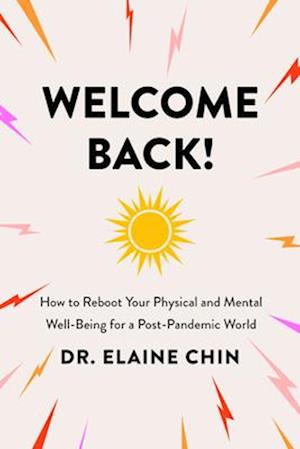 Welcome Back! : How to Reboot Your Physical and Mental Well-Being for a Post-Pandemic World