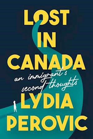 Lost in Canada : An Immigrant's Second Thoughts