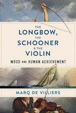 The Longbow, the Schooner & the Violin : Wood and Human Achievement 