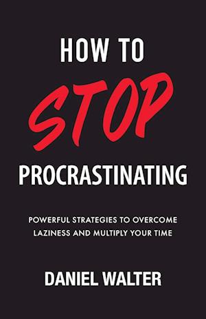 How to Stop Procrastinating