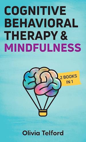 Cognitive Behavioral Therapy and Mindfulness: 2 Books in 1