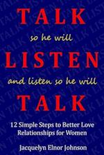 How To Talk So He Will Listen and Listen So He Will Talk: 12 Simple Steps to Better Love Relationships for Women 