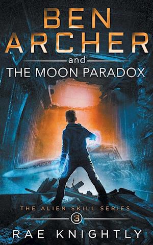 Ben Archer and the Moon Paradox (The Alien Skill Series, Book 3)