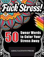 Fuck Stress! 50 Swear Words to Color Your Stress Away