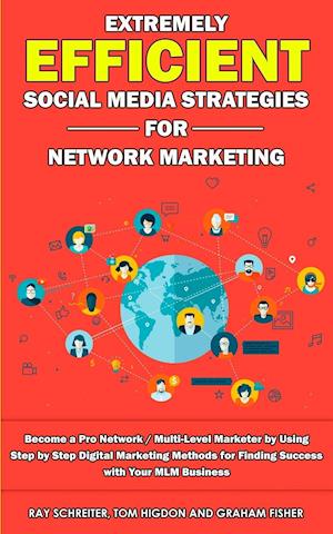 Extremely Efficient Social Media Strategies for Network Marketing