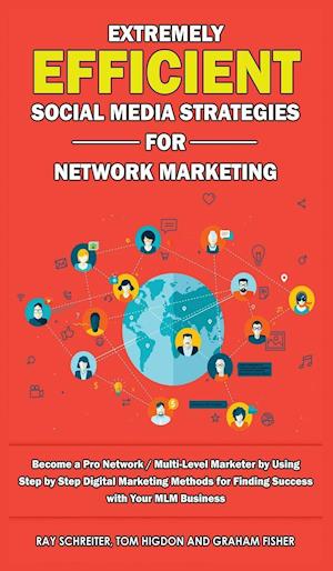 Extremely Efficient Social Media Strategies for Network Marketing