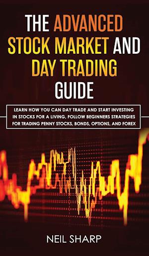 The Advanced Stock Market and Day Trading Guide