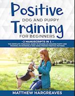Positive Dog and Puppy Training for Beginners (2 Manuscripts in 1)