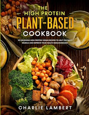 The High Protein Plant-Based Cookbook