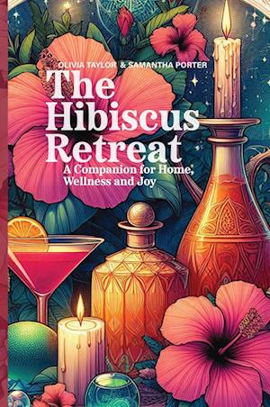 The Hibiscus Retreat: A Companion for Home, Wellness and Joy