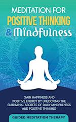 Meditation For Positive Thinking & Mindfulness: Gain Happiness and Positive Energy by Unlocking the Subliminal Secrets of Daily Mindfulness and Positi