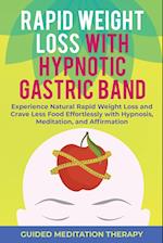 Rapid Weight Loss with Hypnotic Gastric Band: Experience Natural Rapid Weight Loss and Crave Less Food Effortlessly with Hypnosis, Meditation, and Aff