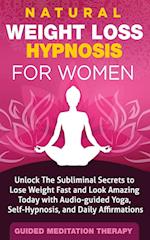 Natural Weight Loss Hypnosis for Women: Unlock The Subliminal Secrets to Lose Weight Fast and Look Amazing Today with Audio-guided Yoga, Self-Hypnosis