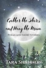 Gather the Stars and Hang the Moon: Poems and Short Stories 