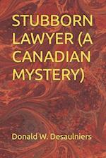 STUBBORN LAWYER (A CANADIAN MYSTERY) 