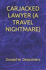 Carjacked Lawyer (a Travel Nightmare)