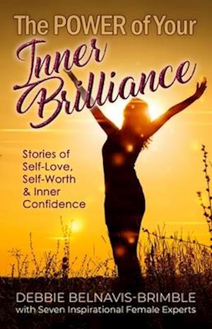 The Power of Your Inner Brilliance : Stories of Self-Love, Self-Worth and Inner Confidence