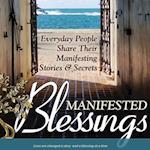 Manifested Blessings: Everyday People Share Their Manifesting Stories and Secrets 