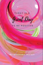 Today Is A Great Day To Be Positive Lined Notebook