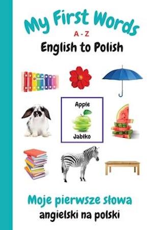 My First Words A - Z English to Polish