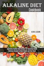 Alkaline Diet Cookbook: Appetizing Healthy Food Recipes for Improving Health (Delicious Recipes to Shed Weight and Feel Great) 